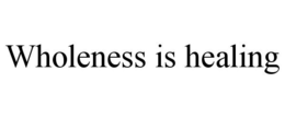WHOLENESS IS HEALING trademark