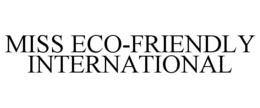 MISS ECO-FRIENDLY INTERNATIONAL trademark
