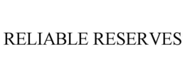 RELIABLE RESERVES trademark