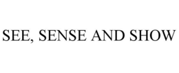SEE, SENSE AND SHOW trademark