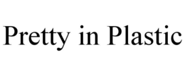 PRETTY IN PLASTIC trademark