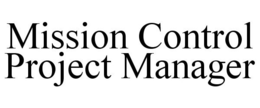 MISSION CONTROL PROJECT MANAGER trademark