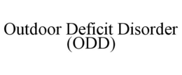 OUTDOOR DEFICIT DISORDER (ODD) trademark