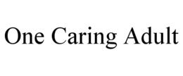 ONE CARING ADULT trademark