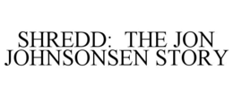 SHREDD: THE JON JOHNSONSEN STORY trademark