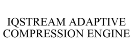 IQSTREAM ADAPTIVE COMPRESSION ENGINE trademark
