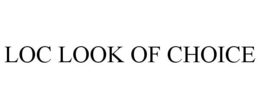 LOC LOOK OF CHOICE trademark