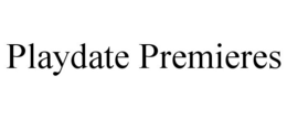 PLAYDATE PREMIERES trademark