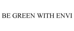 BE GREEN WITH ENVI trademark