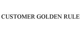 CUSTOMER GOLDEN RULE trademark