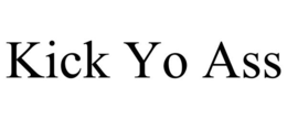 KICK YO ASS trademark
