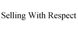 SELLING WITH RESPECT trademark