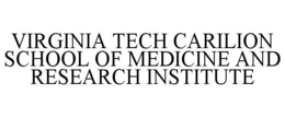 VIRGINIA TECH CARILION SCHOOL OF MEDICINE AND RESEARCH INSTITUTE trademark