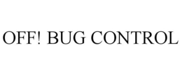 OFF! BUG CONTROL trademark