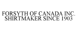 FORSYTH OF CANADA INC. SHIRTMAKER SINCE 1903 trademark