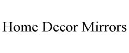HOME DECOR MIRRORS trademark