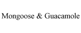 MONGOOSE & GUACAMOLE trademark