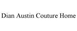 DIAN AUSTIN COUTURE HOME trademark