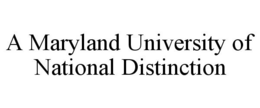 A MARYLAND UNIVERSITY OF NATIONAL DISTINCTION trademark