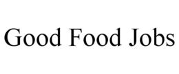 GOOD FOOD JOBS trademark