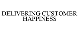 DELIVERING CUSTOMER HAPPINESS trademark