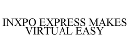 INXPO EXPRESS MAKES VIRTUAL EASY trademark
