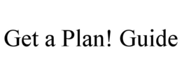 GET A PLAN! GUIDE trademark