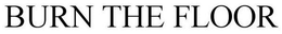 BURN THE FLOOR trademark