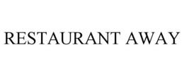 RESTAURANT AWAY trademark