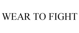 WEAR TO FIGHT trademark