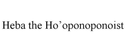 HEBA THE HO'OPONOPONOIST trademark