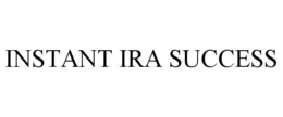 INSTANT IRA SUCCESS trademark