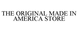 THE ORIGINAL MADE IN AMERICA STORE trademark
