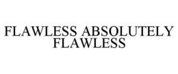 FLAWLESS ABSOLUTELY FLAWLESS trademark