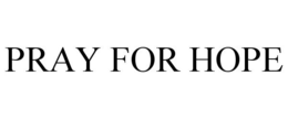 PRAY FOR HOPE trademark