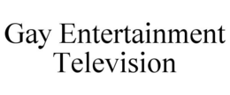GAY ENTERTAINMENT TELEVISION trademark