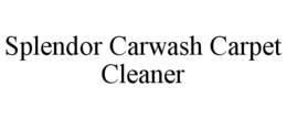 SPLENDOR CARWASH CARPET CLEANER trademark