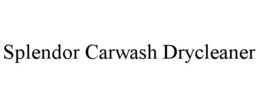 SPLENDOR CARWASH DRYCLEANER trademark