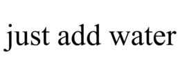 JUST ADD WATER trademark