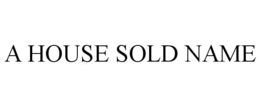 A HOUSE SOLD NAME trademark