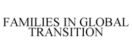 FAMILIES IN GLOBAL TRANSITION trademark