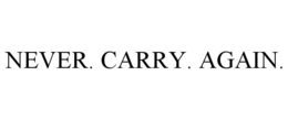 NEVER. CARRY. AGAIN. trademark