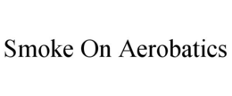 SMOKE ON AEROBATICS trademark