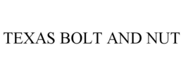 TEXAS BOLT AND NUT trademark