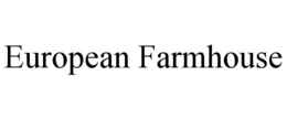 EUROPEAN FARMHOUSE trademark