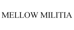 MELLOW MILITIA trademark