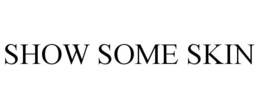 SHOW SOME SKIN trademark