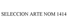 SELECCION ARTE NOM 1414 trademark