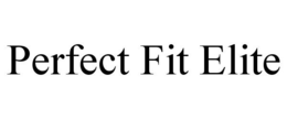 PERFECT FIT ELITE trademark