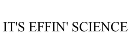 IT'S EFFIN' SCIENCE trademark